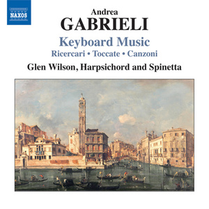 GABRIELI, A.: Keyboard Music (Wilson) - Ricercari / Toccate / Canzoni