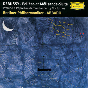 Debussy: Prélude à l'aprés-midi d'un faune; Trois Nocturnes; Pelléas et Mélisande Suite (德彪西:《牧神午后前奏曲》;《三首小夜曲》;《佩利亚斯与梅丽桑德组曲》)