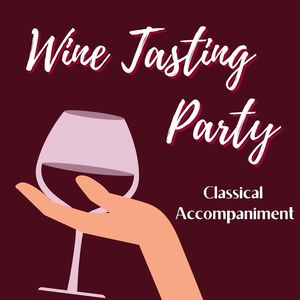 Wine Tasting Party: Classical Accompaniment