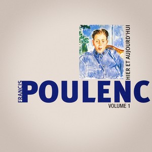 Poulenc: Hier et aujourd'hui, Vol. 1