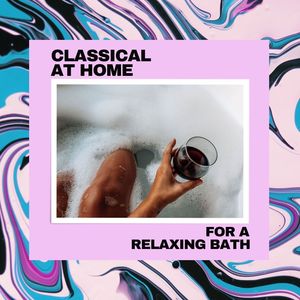 Classical At Home: For A Relaxing Bath
