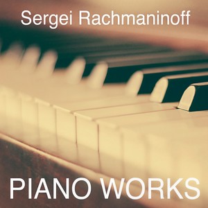 Sergei Rachmaninoff: Piano Works (谢尔盖拉赫玛尼诺夫:钢琴作品)
