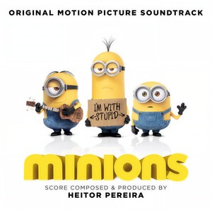 Minions (Original Motion Picture Soundtrack) (小黄人大眼萌 电影原声带)