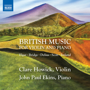 Violin and Piano Recital: Howick, Clare / Ekins, John Paul - Elgar, E. / Bridge, F. / Delius, F. / Scott, C. (British Music for Violin and Piano)