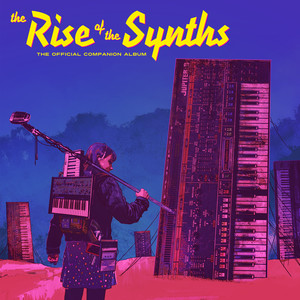 The Rise of the Synths (The Official Companion Album) (纪录片《The Rise of the Synths》原声带)