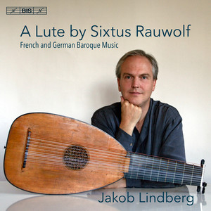 Lute Recital: Lindberg, Jakob - Reusner, E. / Dufault, F. / Mouton, C. / Kellner, D. / Weiss, S.L. (A Lute by Sixtus Rauwolf)