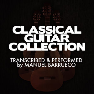 Classical Guitar Collection: Transcribed & Performed by Manuel Barrueco