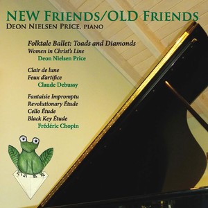 Piano Recital: Price, Deon Nielsen - PRICE, D.N. / DEBUSSY, C. / CHOPIN, F. (New Friends / Old Friends)