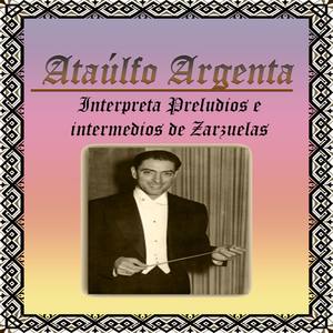 Ataúlfo Argenta, Interpreta Preludios e intermedios de Zarzuelas