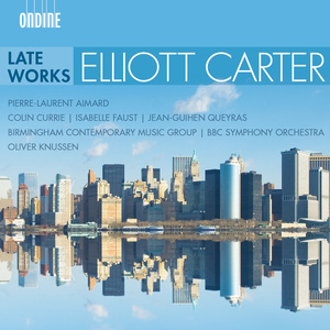 Carter, E.: Late Works (Aimard, Currie, I. Faust, Queyras, Birmingham Contemporary Music Group, BBC Symphony, O. Knussen)