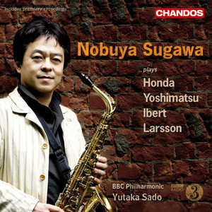 YOSHIMATSU: Saxophone Concerto, "Albireo Mode" / HONDA, T.: Concerto du vent / IBERT: Concertino da camera / LARSSON, L.: Saxophone Concerto