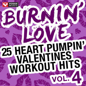 Burnin' Love - 25 Heart Pumpin' Valentines Workout Hits Vol. 4 (Unmixed Workout Music Ideal for Gym, Jogging, Running, Cycling, Cardio and Fitness)