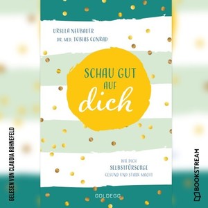 Schau gut auf dich (Wie dich Selbstfürsorge gesund und stark macht)