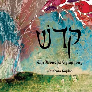 Abraham Kaplan: The K'dushah Symphony