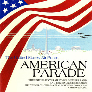UNITED STATES AIR FORCE CONCERT BAND AND SINGING SERGEANTS: American Parade