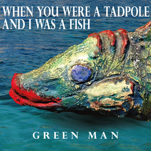 When You Were a Tadpole and I Was a Fish