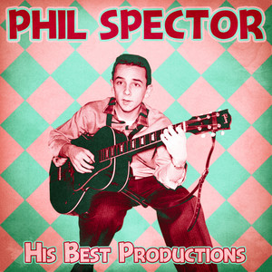 phil spector - his best productions (remastered)