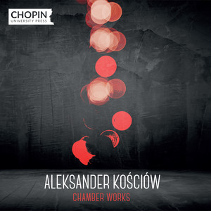 Aleksander Kościów: Chamber Works