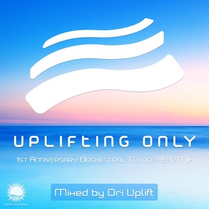 Uplifting Only - 1st Anniversary: Orchestral Trance Year Mix (Mixed by Ori Uplift)