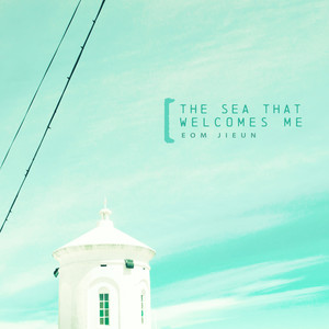 날 반기는 바다 (The Sea That Welcomes Me)