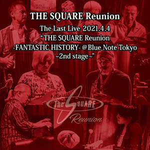 The Last Live 2021.4.4 "THE SQUARE Reunion -FANTASTIC HISTORY- @Blue Note Tokyo~2nd stage~"