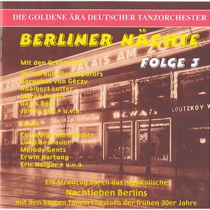 GOLDEN ERA OF THE GERMAN DANCE ORCHESTRA (THE) - Berliner Nachte, Vol. 3