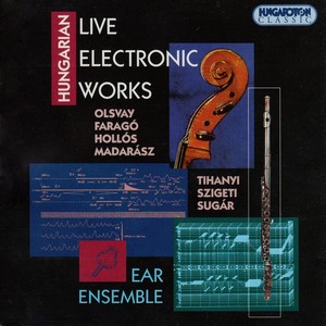 Olsvay / Farago / Hollos / Madarasz / Tihanyi / Szigeti / Sugar: Hungarian Live Electronic Works