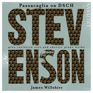 Stevenson: Passacaglia on DSCH (斯蒂文森:题献给德米特里·肖斯塔科维奇的帕萨卡利亚加变奏集及钢琴作品集)