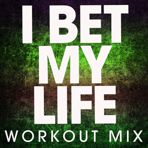 i bet my life (workout mix) - power music workout - qq音乐-千万