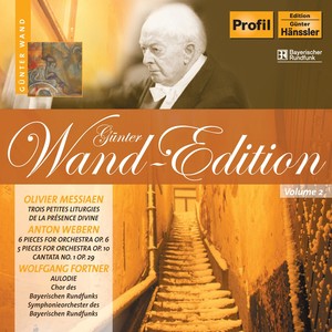 MESSIAEN, O.: 3 petites liturgies de la Presence Divine / WEBERN, A.: 6 Pieces / Cantata No. 1 / FORTNER, W.: Aulodie (Wand Edition, Vol. 2)
