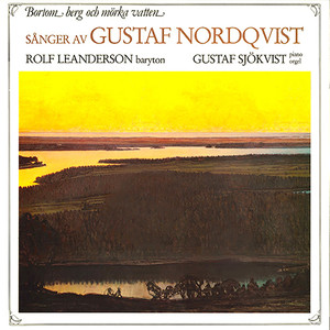 Vocal Recital: Leanderson, Rolf - LARSSON, L.E. / NORDQUIST, G. / SVENSSON, K. (Bortom berg och mörka vatten: Sånger av Gustaf Nordqvist)