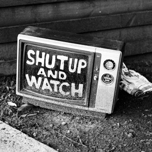 shutup and watch