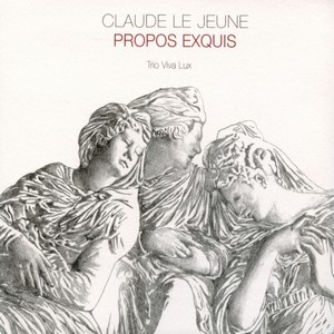 Claude Le Jeune : Propos Exquis