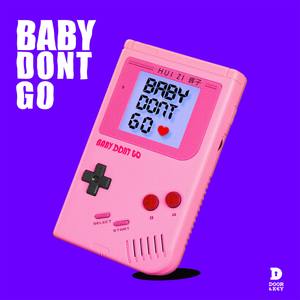 Baby Don&apos;t Go(热度:26)由唱情歌的工程翻唱，原唱歌手辉子