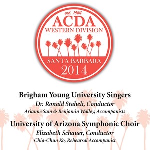2014 American Choral Directors Association, Western Division (Acda) : Brigham Young University Singers and University of Arizona Symphonic Choir