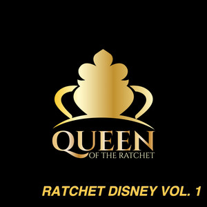 queen of the ratchet, ratchet disney, vol. 1 (explicit)