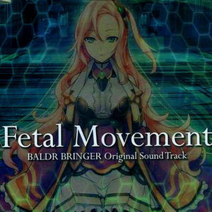 BALDR BRINGER オリジナルサウンドトラック「Fetal Movement」 (BALDR BRINGER 游戏原声带《Fetal Movement》)