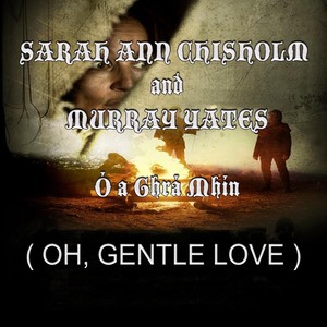 Ó a Ghrá Mhín (Oh, Gentle Love)