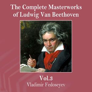 the complete masterworks of ludwig van beethoven, vol. 3