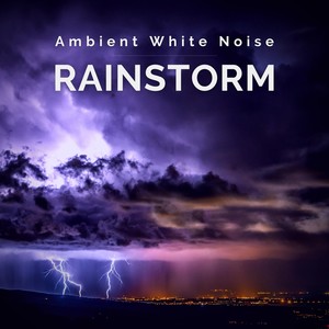 ambient white noise: rainstorm, pt. 36