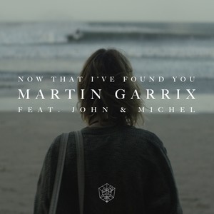 now that i"ve found you - martin garrix/john &