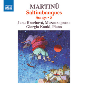 MARTINŮ, B.: Songs, Vol. 5 - Saltimbanques (Hrochová, Koukl)