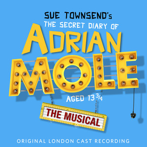 Sue Townsend's The Secret Diary of Adrian Mole Aged 13 3/4 - The Musical (Original London Cast Recording)