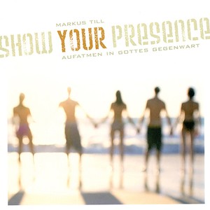TILL, Markus: Show Your Presence