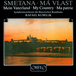 SMETANA, B.: Má vlast (My Fatherland) (Bavarian Radio Symphony, R. Kubelik) (斯美塔那:我的祖国)