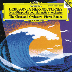 Debussy: La Mer, Nocturnes, Première Rhapsodie & Jeux (德彪西:大海,夜曲,第1号狂想曲与游戏)