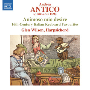 ANIMOSO MIO DESIRE - 16th-Century Italian Keyboard Favourites (Wilson)