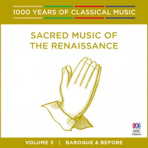 Sacred Music Of The Renaissance (1000 Years Of Classical Music, Vol. 3)