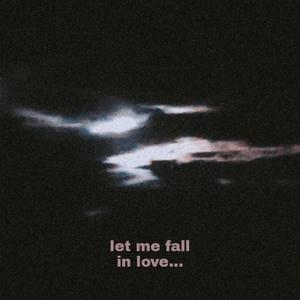 let me fall in love (explicit)