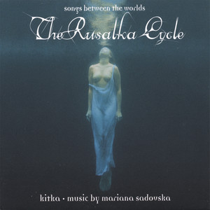 The Rusalka Cycle: Songs Between The Worlds